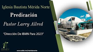 Dirección de IBMN para 2023 | Pastor Larry Allred