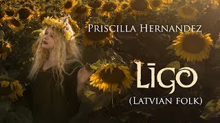 Priscilla Hernandez   Līgo   (Traditional Latvian song for Summer)