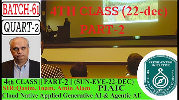 PIAIC Q-2 4TH CLASS (PART-2) || (22-DEC-24)|| BATCH 61 || CLOUD NATIVE APPLIED GEN  & AGENTIC AI