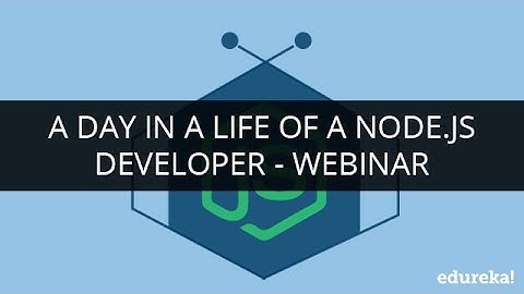 A Day in a Life of a Node.Js Developer | Webinar -1 | Edureka