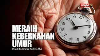 MERAIH KEBERKAHAN UMUR - Ustadz Dr. Firanda Andirja., M.A.