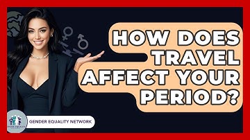 How Does Travel Affect Your Period? - Gender Equality Network