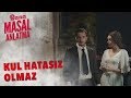 Bana Masal Anlatma | Kul Hatasız Olmaz