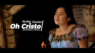 Video thumbnail of "Solista Dominga Pérez Ramirez - Te Doy Gracias Oh Cristo - Video Clip Oficial"