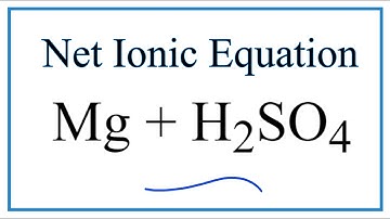 How to Write the Net Ionic Equation for Mg + H2SO4 = MgSO4 + H2