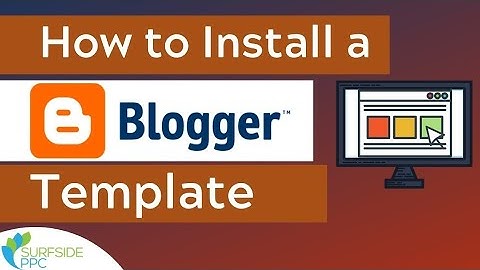 How To Download And Install Blogger Templates Customize Blogger Theme Edit Blogger Menu