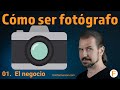 📸 Cómo ser fotógrafo 📸. 01. El negocio