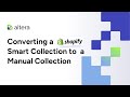 How to Convert Shopify Smart Collections to Manual Collections with Altera