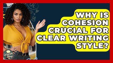 Why Is Cohesion Crucial For Clear Writing Style? - Lexicon Lounge