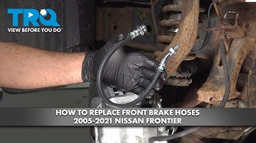 How to Replace Front Brake Hoses 2005-2021 Nissan Frontier