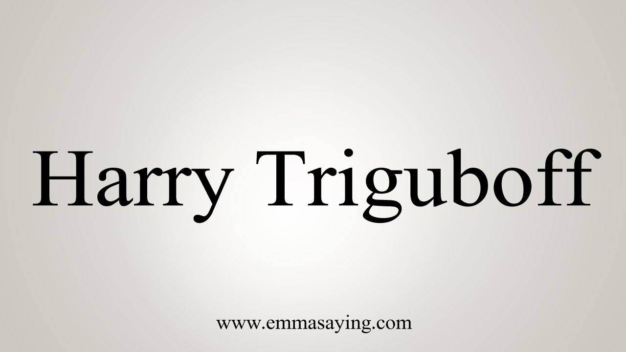 How To Pronounce Harry Triguboff YouTube How To Pronounce Harry Triguboff YouTube