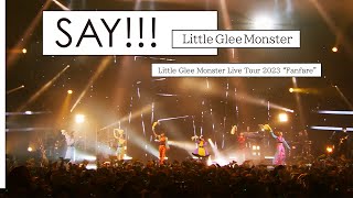 『SAY!!!』 - Little Glee Monster Live Tour 2023 “Fanfare” パシフィコ横浜国立大ホール