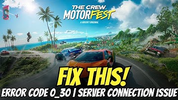 Fix The Crew Motorfest Error Code 0_30 | Server Connection Issue Solved
