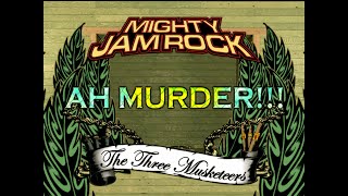 MIGHTY JAM ROCK｢AH MURDER The three Musketeers｣