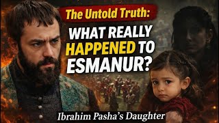 SHOCKING Truth About Esmanur — The Forgotten Daughter of Ibrahim Pasha