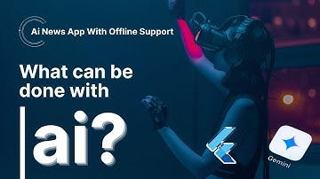 Build an AI News App in Flutter with Offline Support + Gemini & Video Generator!