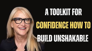A Toolkit for Confidence How to Build UNSHAKABLE Self Confidence