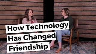 How Technology Has Changed Friendship