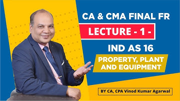 CA & CMA Ind AS 16 - Lecture 1 | Property, Plant And Equipment  | CA FINAL FR | CA Vinod Agarwal