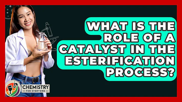 What Is The Role Of A Catalyst In The Esterification Process? - Chemistry For Everyone