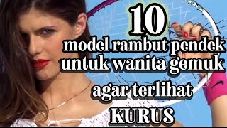 10 Model Rambut Pendek Untuk Wanita Gemuk Agar Terlihat Kurus