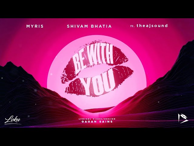Myris, Shivam Bhatia ft. theajsound - Be With You (Official Lyric Video) class=