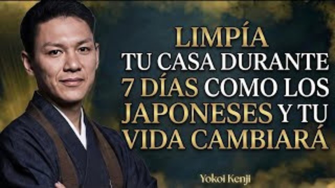 LIMPIA TU CASA DURANTE 7 DÍAS COMO LOS JAPONESES Y TU VIDA CAMBIARÁ | YOKOI KENJI