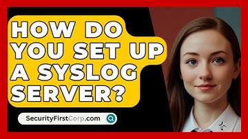 How Do You Set Up A Syslog Server? - SecurityFirstCorp.com