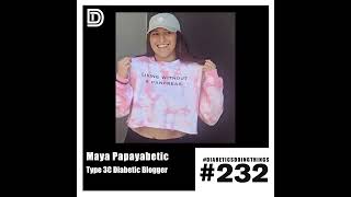 Episode 232 - Maya Papayabetic, Type 3C Diabetic Blogger
