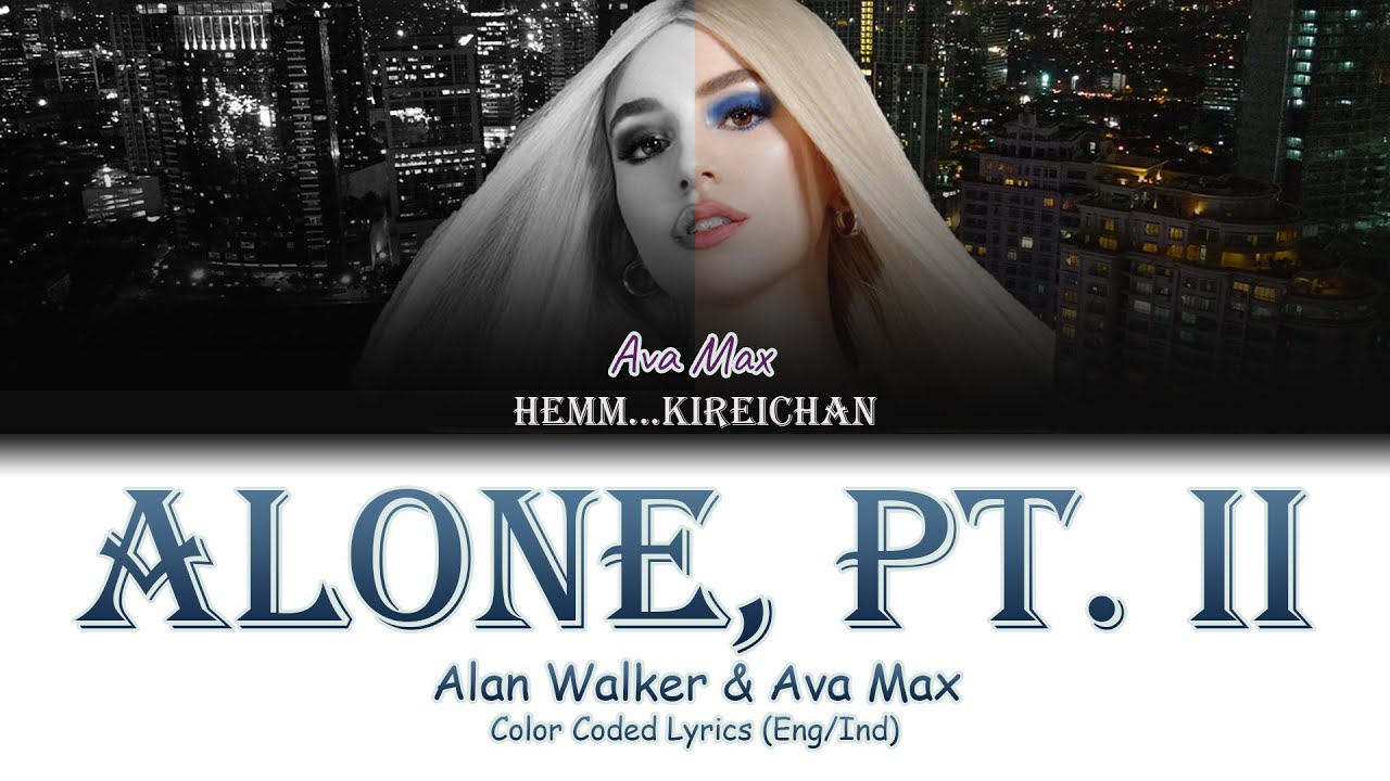 Alone pt ii alan walker ava max. Alone pt ii alan walker ava max