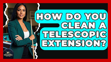 How Do You Clean A Telescopic Extension? - Billiards Hustlers