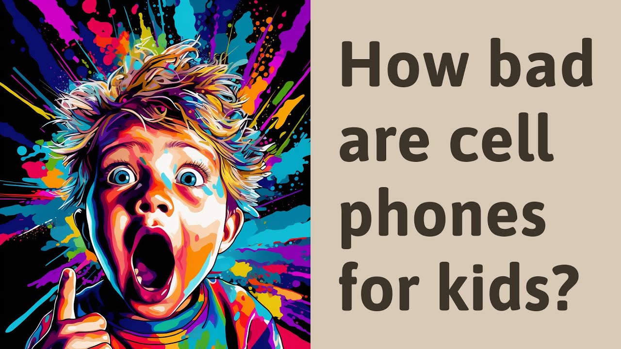 How bad are cell phones for kids? YouTube