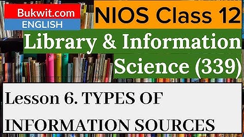NIOS Class 12 Library and Information Science (339) : Lesson 6. TYPES OF INFORMATION SOURCES