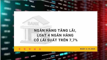 Lãi suất 2.10: Ngân hàng tăng lãi, loạt 4 ngân hàng có lãi suất trên 7,7%| Báo Lao Động