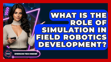 What Is The Role Of Simulation In Field Robotics Development? - Emerging Tech Insider