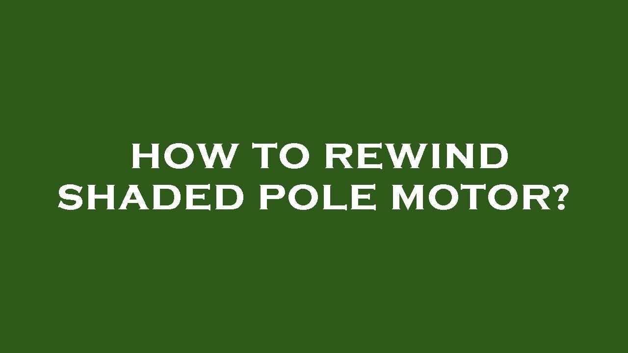 How to rewind shaded pole motor?