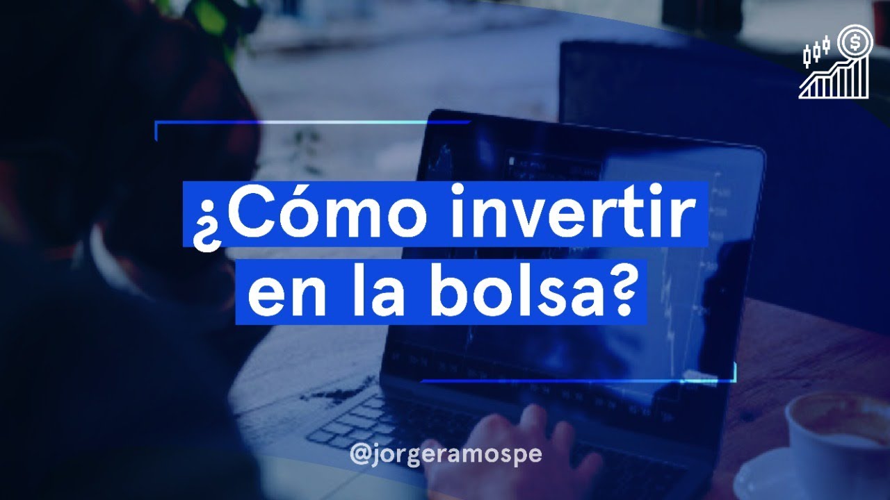 ¿CÓMO INVERTIR en la BOLSA DE VALORES? 💰Explicación Paso a Paso - YouTube