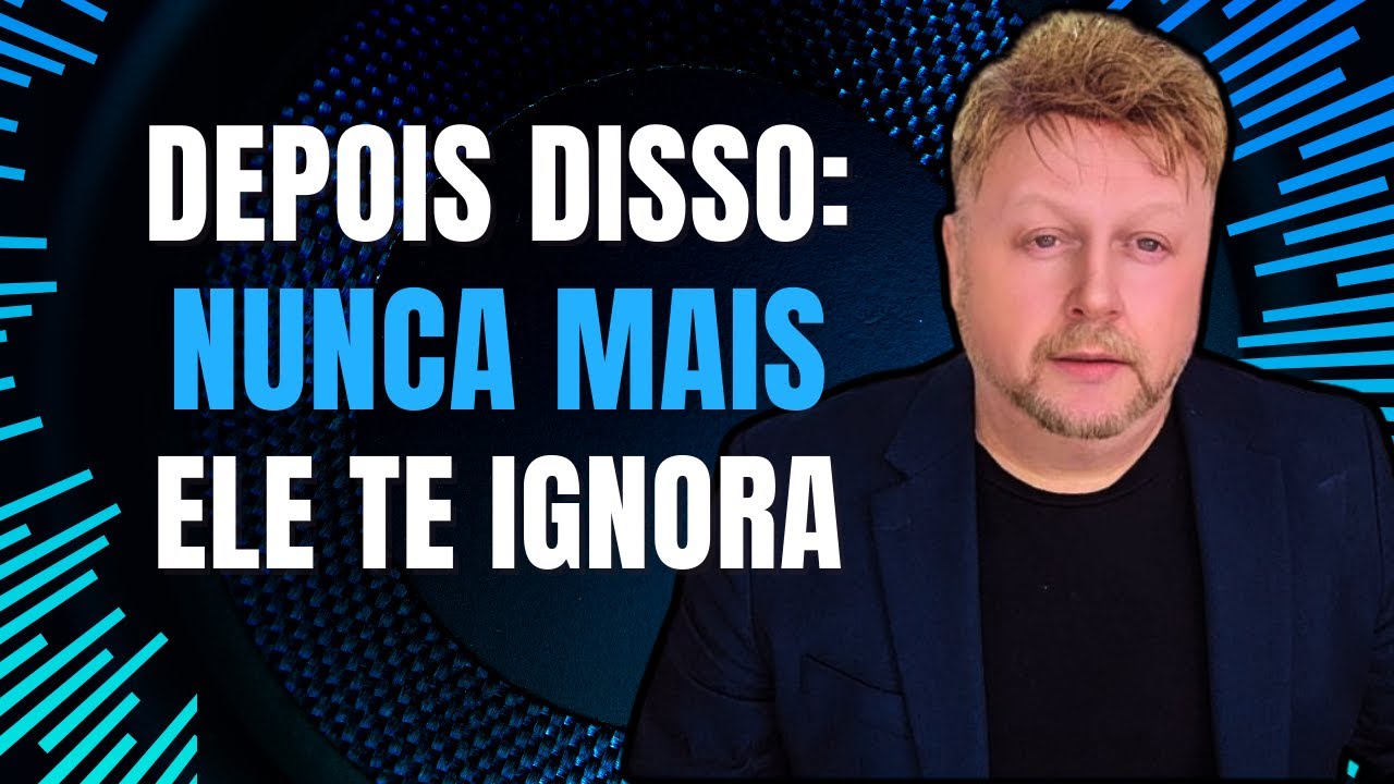 NUNCA MAIS ELE  IGNORA