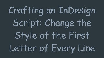 Crafting an InDesign Script: Change the Style of the First Letter of Every Line