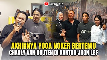 AKHIRNYA YOGA NOKER BERTEMU CHARLY VAN HOUTEN DI KANTOR JHON LBF⁉️