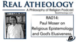 RA014: Paul Moser on Religious Epistemology and Gods Elusiveness