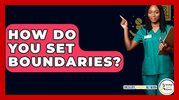 How Do You Set Boundaries? - Oncology Support Network