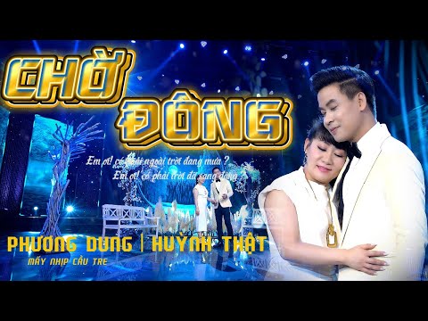 CHỜ ĐÔNG - N/S TRẦN THIỆN THANH - C/S Huỳnh Thật & Phương Dung (Mấy nhịp cầu tre)