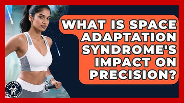 What Is Space Adaptation Syndrome