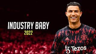 Cristiano Ronaldo 2022 ► INDUSTRY BABY | Skills & Goals | HD