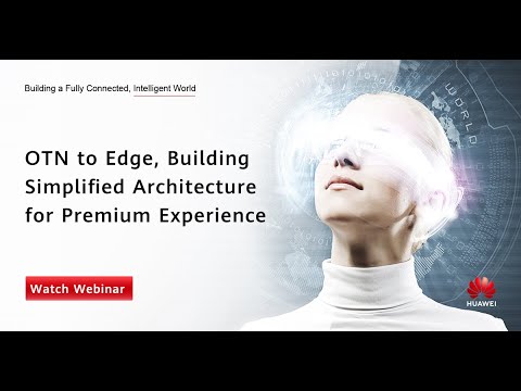 OTN to Edge, Building Simplified Architecture for Premium Experience