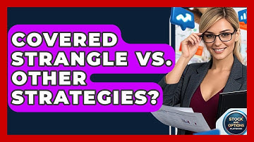 Covered Strangle Vs. Other Strategies? - Stock and Options Playbook