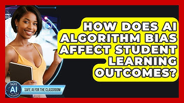 How Does AI Algorithm Bias Affect Student Learning Outcomes? - Safe AI for The Classroom