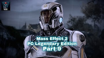 Mass Effect 2  - Part 9 - (Full Walkthrough/Playthrough) - PC Legendary Edition - No Commentary