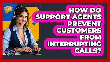 How Do Support Agents Prevent Customers From Interrupting Calls? - Customer Support Coach